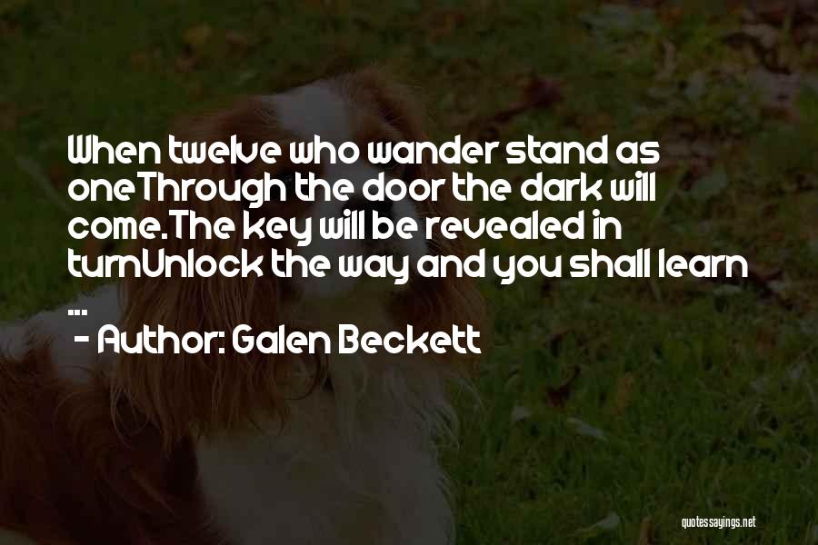 Galen Beckett Quotes: When Twelve Who Wander Stand As Onethrough The Door The Dark Will Come.the Key Will Be Revealed In Turnunlock The