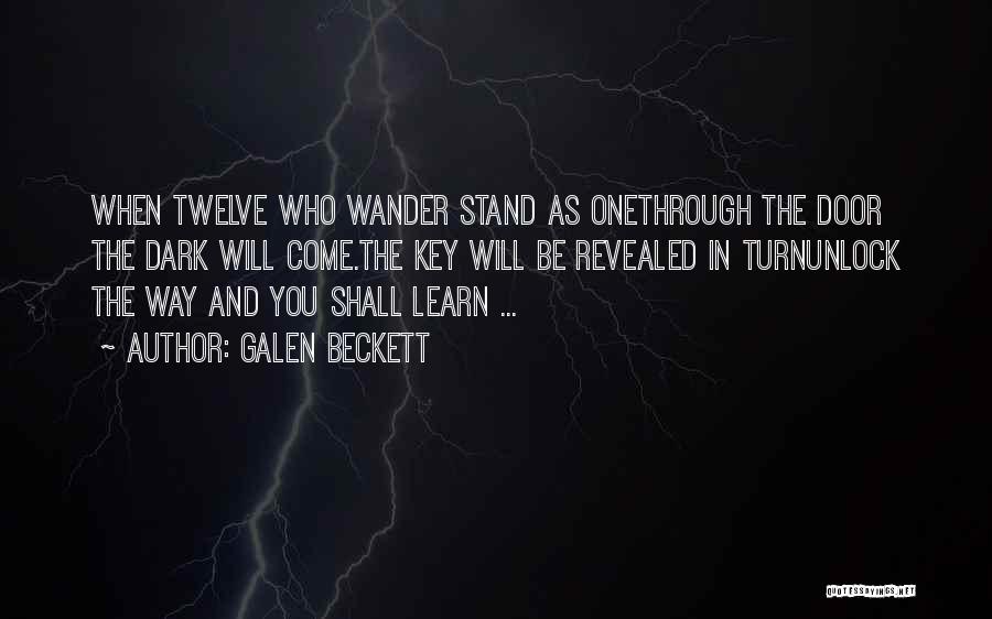 Galen Beckett Quotes: When Twelve Who Wander Stand As Onethrough The Door The Dark Will Come.the Key Will Be Revealed In Turnunlock The