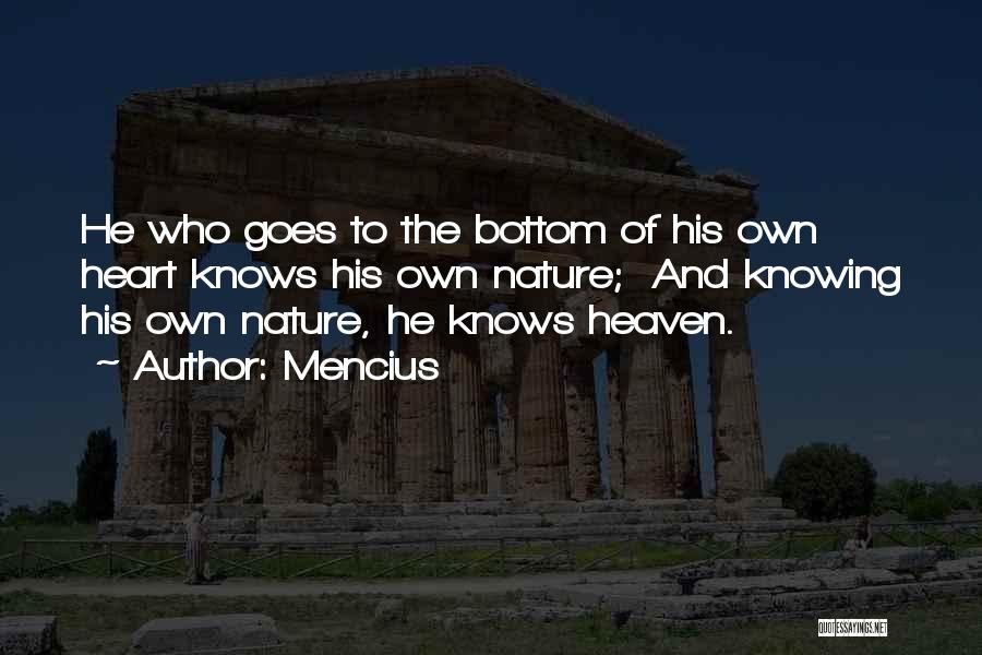 Mencius Quotes: He Who Goes To The Bottom Of His Own Heart Knows His Own Nature; And Knowing His Own Nature, He