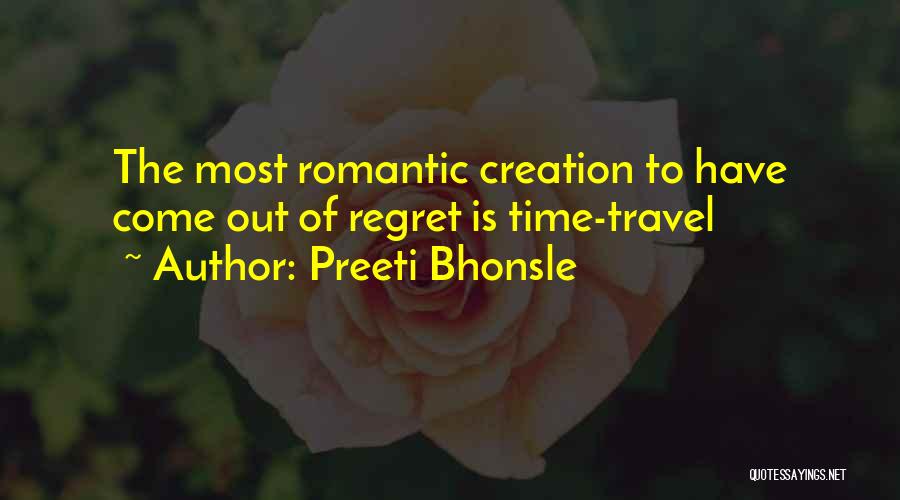 Preeti Bhonsle Quotes: The Most Romantic Creation To Have Come Out Of Regret Is Time-travel