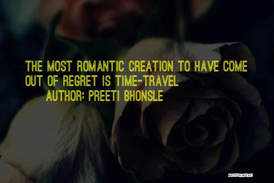 Preeti Bhonsle Quotes: The Most Romantic Creation To Have Come Out Of Regret Is Time-travel