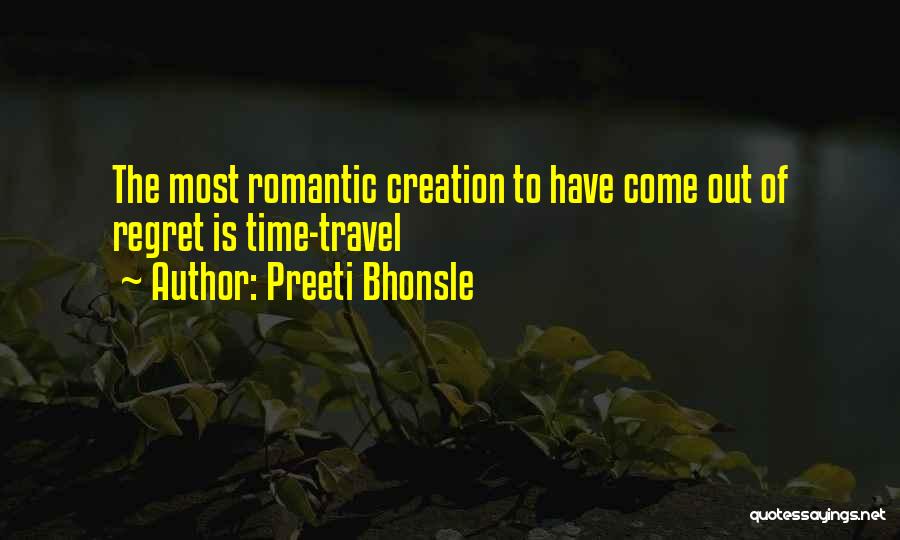 Preeti Bhonsle Quotes: The Most Romantic Creation To Have Come Out Of Regret Is Time-travel