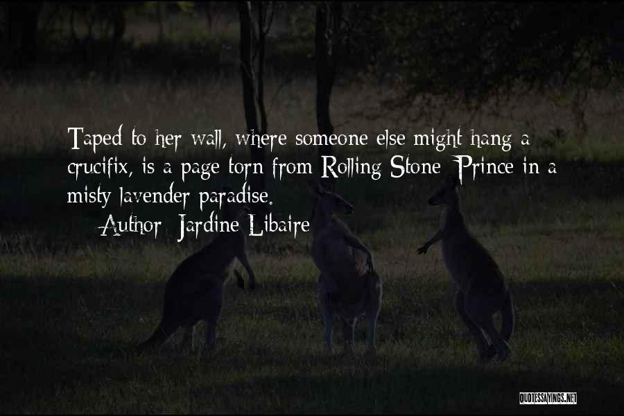 Jardine Libaire Quotes: Taped To Her Wall, Where Someone Else Might Hang A Crucifix, Is A Page Torn From Rolling Stone: Prince In