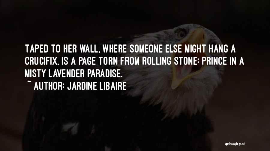 Jardine Libaire Quotes: Taped To Her Wall, Where Someone Else Might Hang A Crucifix, Is A Page Torn From Rolling Stone: Prince In