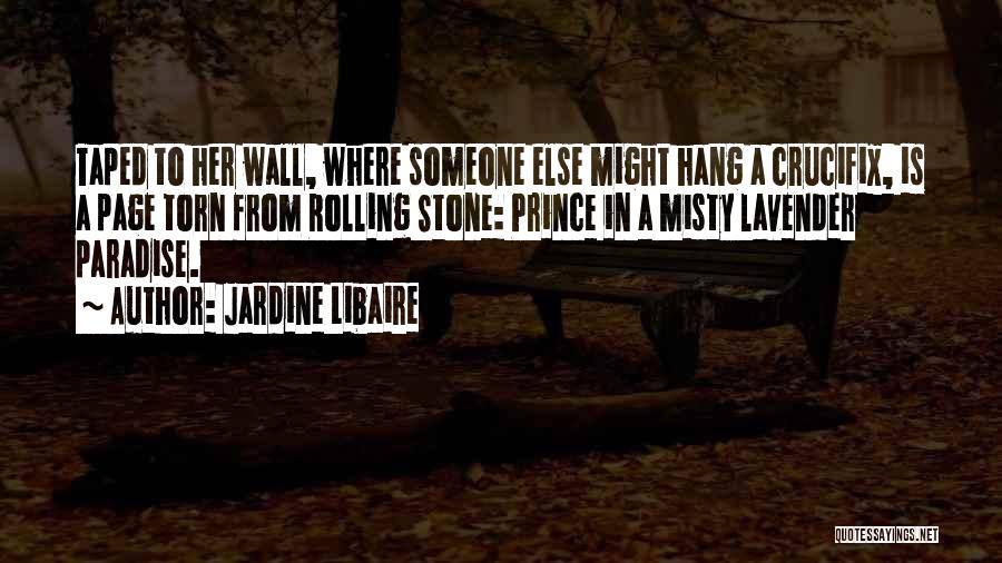 Jardine Libaire Quotes: Taped To Her Wall, Where Someone Else Might Hang A Crucifix, Is A Page Torn From Rolling Stone: Prince In