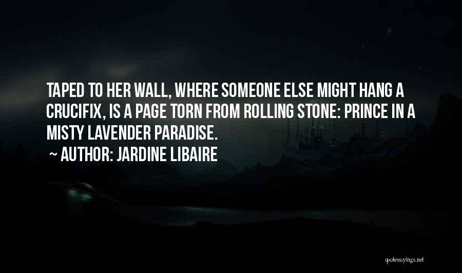 Jardine Libaire Quotes: Taped To Her Wall, Where Someone Else Might Hang A Crucifix, Is A Page Torn From Rolling Stone: Prince In