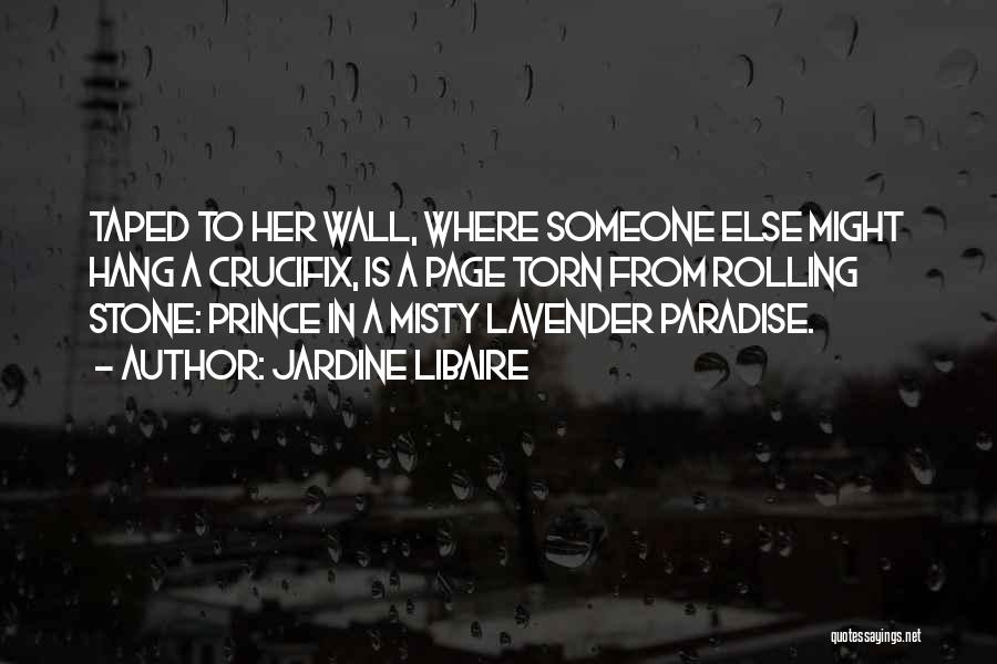 Jardine Libaire Quotes: Taped To Her Wall, Where Someone Else Might Hang A Crucifix, Is A Page Torn From Rolling Stone: Prince In