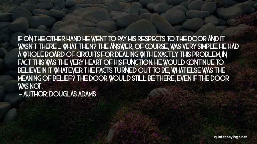 Douglas Adams Quotes: If On The Other Hand He Went To Pay His Respects To The Door And It Wasn't There ... What