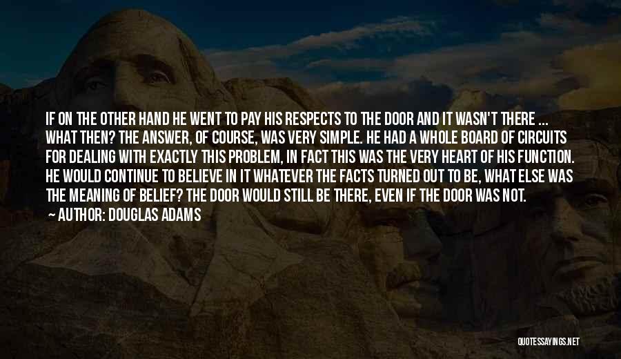 Douglas Adams Quotes: If On The Other Hand He Went To Pay His Respects To The Door And It Wasn't There ... What