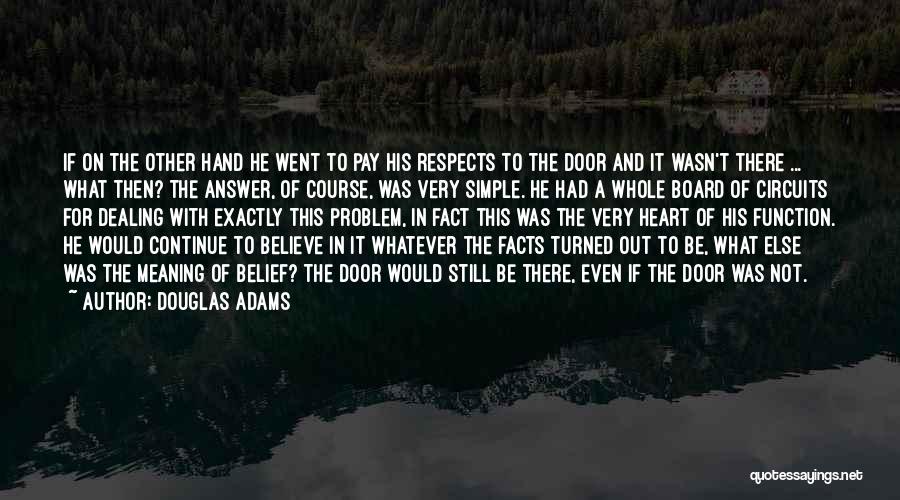 Douglas Adams Quotes: If On The Other Hand He Went To Pay His Respects To The Door And It Wasn't There ... What