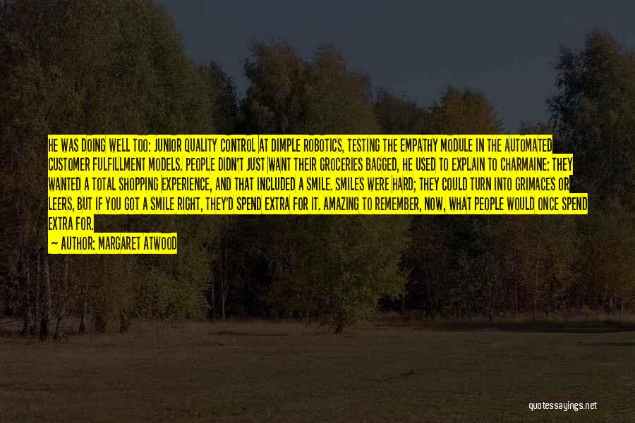 Margaret Atwood Quotes: He Was Doing Well Too: Junior Quality Control At Dimple Robotics, Testing The Empathy Module In The Automated Customer Fulfillment