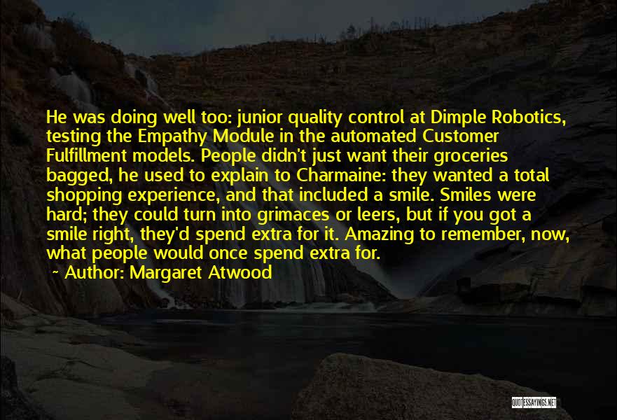 Margaret Atwood Quotes: He Was Doing Well Too: Junior Quality Control At Dimple Robotics, Testing The Empathy Module In The Automated Customer Fulfillment