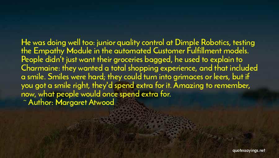 Margaret Atwood Quotes: He Was Doing Well Too: Junior Quality Control At Dimple Robotics, Testing The Empathy Module In The Automated Customer Fulfillment