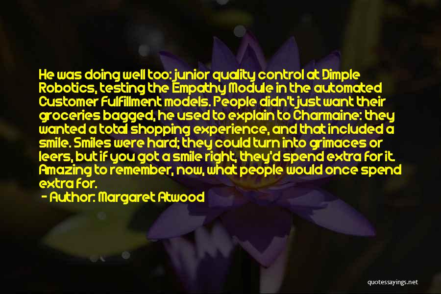 Margaret Atwood Quotes: He Was Doing Well Too: Junior Quality Control At Dimple Robotics, Testing The Empathy Module In The Automated Customer Fulfillment