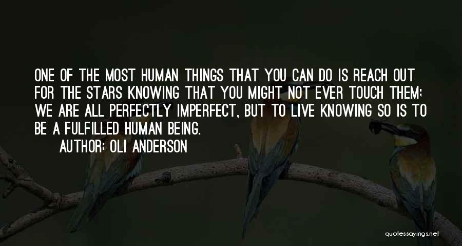Oli Anderson Quotes: One Of The Most Human Things That You Can Do Is Reach Out For The Stars Knowing That You Might