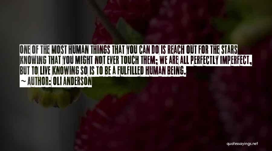 Oli Anderson Quotes: One Of The Most Human Things That You Can Do Is Reach Out For The Stars Knowing That You Might
