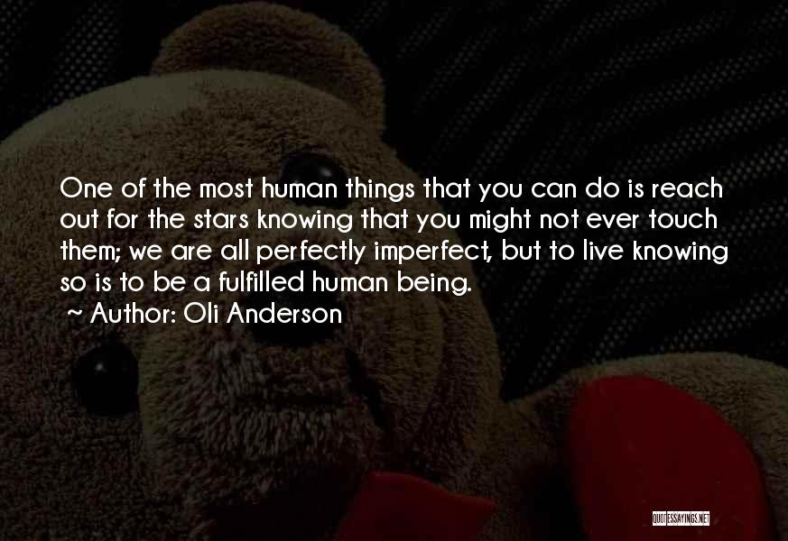Oli Anderson Quotes: One Of The Most Human Things That You Can Do Is Reach Out For The Stars Knowing That You Might
