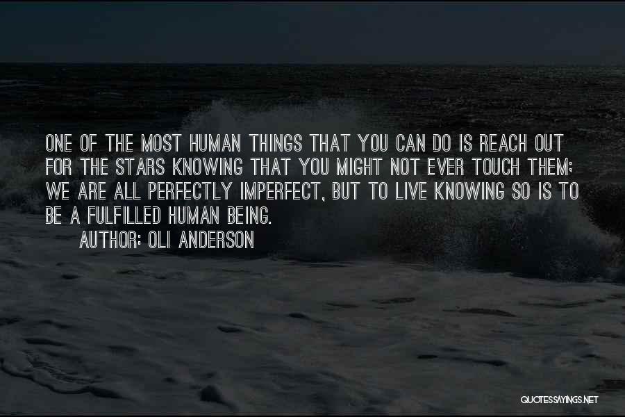 Oli Anderson Quotes: One Of The Most Human Things That You Can Do Is Reach Out For The Stars Knowing That You Might