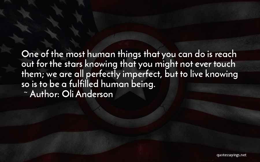 Oli Anderson Quotes: One Of The Most Human Things That You Can Do Is Reach Out For The Stars Knowing That You Might