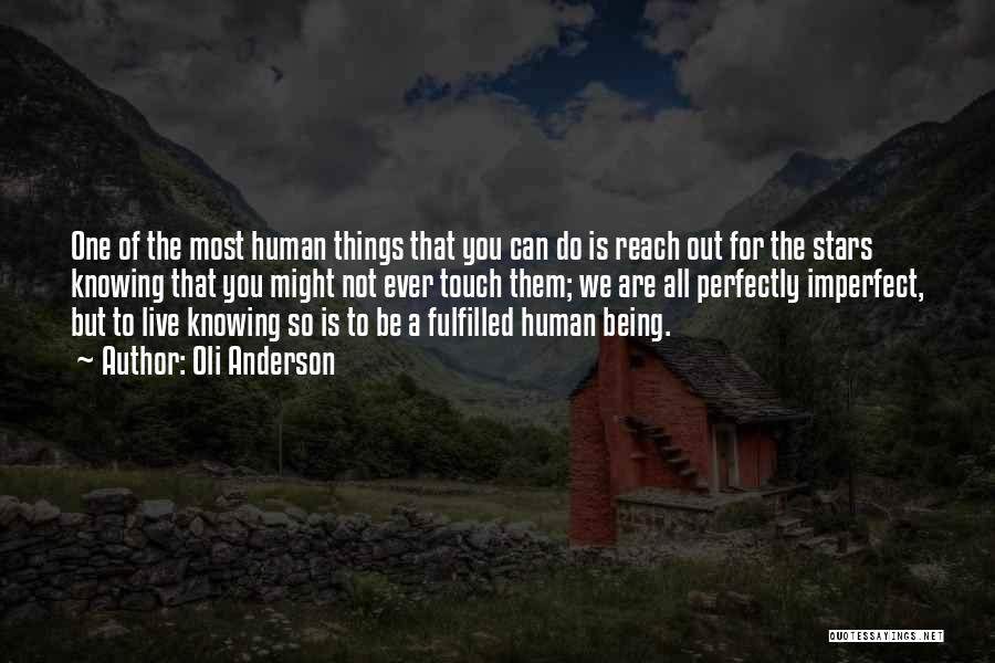 Oli Anderson Quotes: One Of The Most Human Things That You Can Do Is Reach Out For The Stars Knowing That You Might