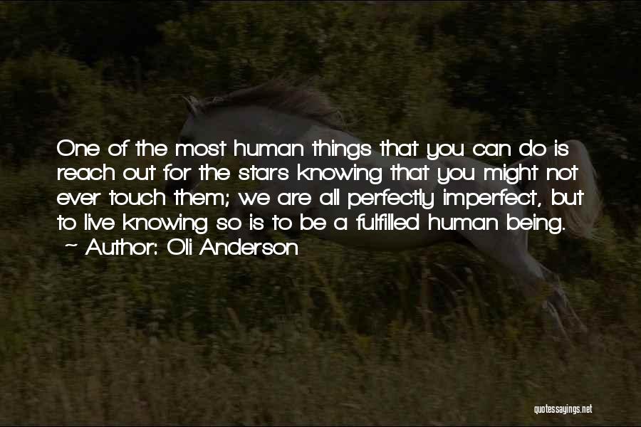 Oli Anderson Quotes: One Of The Most Human Things That You Can Do Is Reach Out For The Stars Knowing That You Might