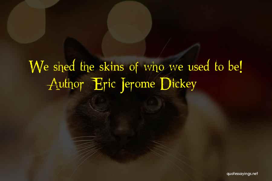Eric Jerome Dickey Quotes: We Shed The Skins Of Who We Used To Be!