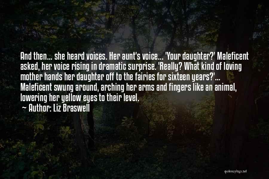 Liz Braswell Quotes: And Then... She Heard Voices. Her Aunt's Voice... 'your Daughter?' Maleficent Asked, Her Voice Rising In Dramatic Surprise. 'really? What