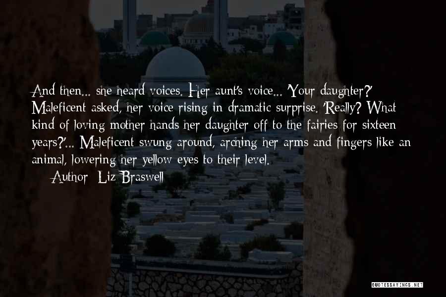 Liz Braswell Quotes: And Then... She Heard Voices. Her Aunt's Voice... 'your Daughter?' Maleficent Asked, Her Voice Rising In Dramatic Surprise. 'really? What