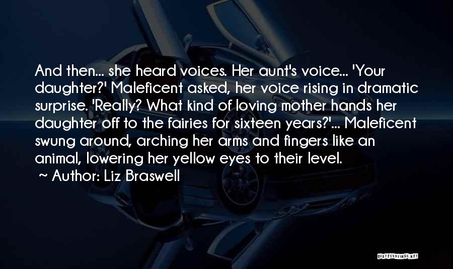 Liz Braswell Quotes: And Then... She Heard Voices. Her Aunt's Voice... 'your Daughter?' Maleficent Asked, Her Voice Rising In Dramatic Surprise. 'really? What