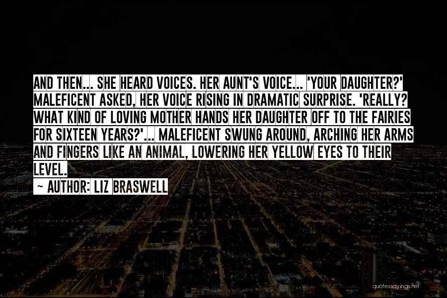 Liz Braswell Quotes: And Then... She Heard Voices. Her Aunt's Voice... 'your Daughter?' Maleficent Asked, Her Voice Rising In Dramatic Surprise. 'really? What