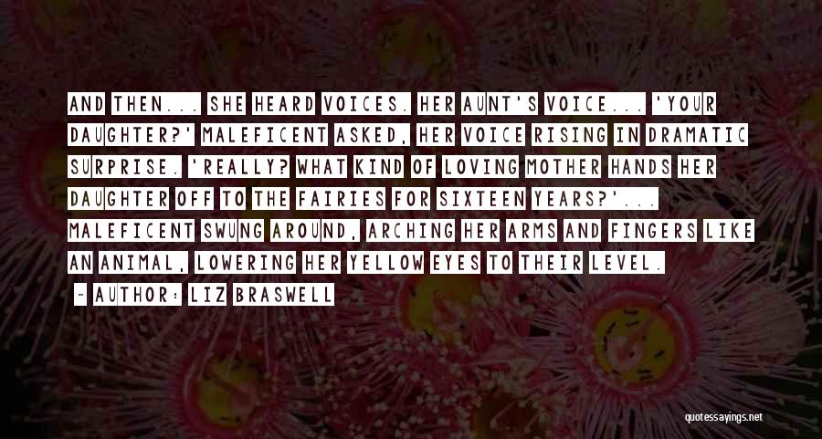 Liz Braswell Quotes: And Then... She Heard Voices. Her Aunt's Voice... 'your Daughter?' Maleficent Asked, Her Voice Rising In Dramatic Surprise. 'really? What