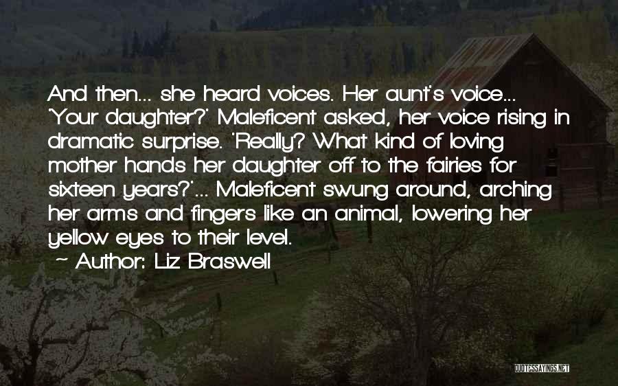 Liz Braswell Quotes: And Then... She Heard Voices. Her Aunt's Voice... 'your Daughter?' Maleficent Asked, Her Voice Rising In Dramatic Surprise. 'really? What