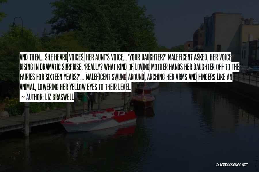 Liz Braswell Quotes: And Then... She Heard Voices. Her Aunt's Voice... 'your Daughter?' Maleficent Asked, Her Voice Rising In Dramatic Surprise. 'really? What