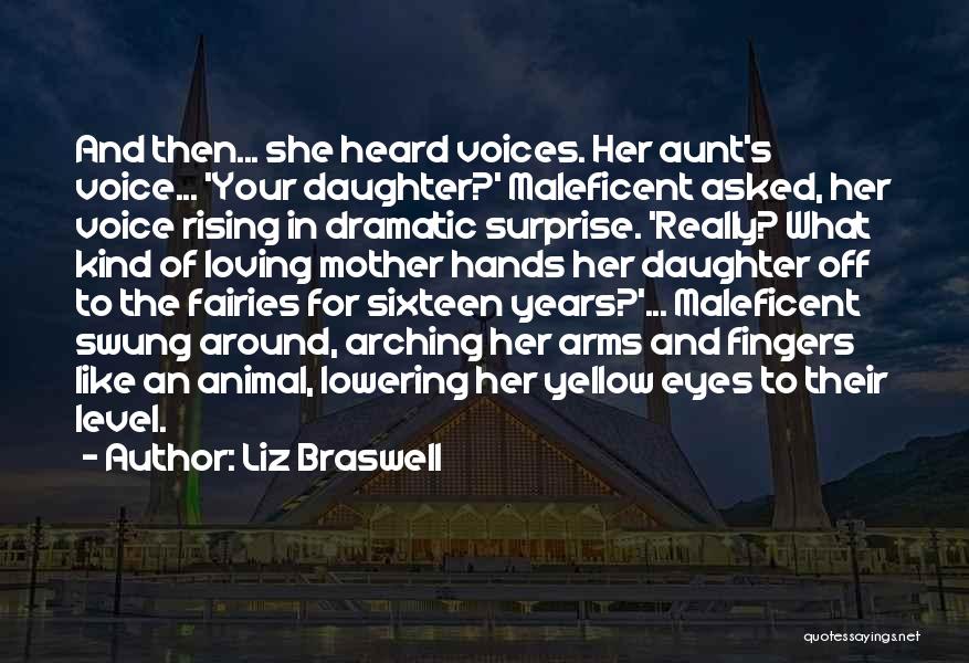 Liz Braswell Quotes: And Then... She Heard Voices. Her Aunt's Voice... 'your Daughter?' Maleficent Asked, Her Voice Rising In Dramatic Surprise. 'really? What