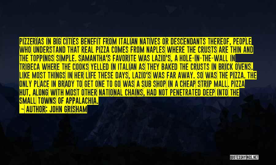 John Grisham Quotes: Pizzerias In Big Cities Benefit From Italian Natives Or Descendants Thereof, People Who Understand That Real Pizza Comes From Naples