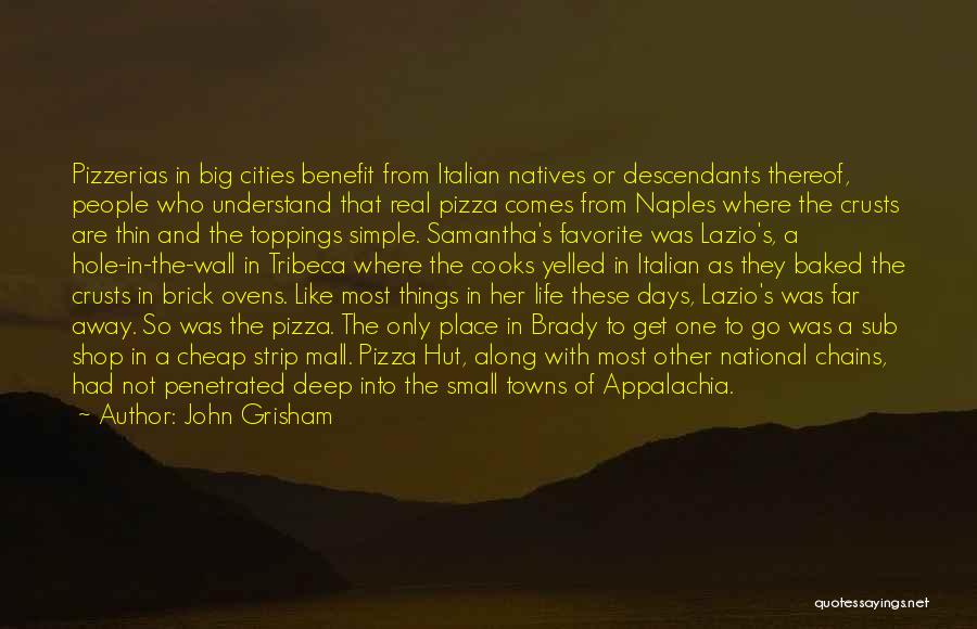 John Grisham Quotes: Pizzerias In Big Cities Benefit From Italian Natives Or Descendants Thereof, People Who Understand That Real Pizza Comes From Naples