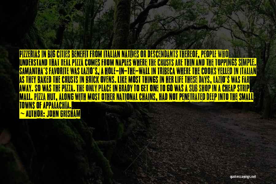 John Grisham Quotes: Pizzerias In Big Cities Benefit From Italian Natives Or Descendants Thereof, People Who Understand That Real Pizza Comes From Naples