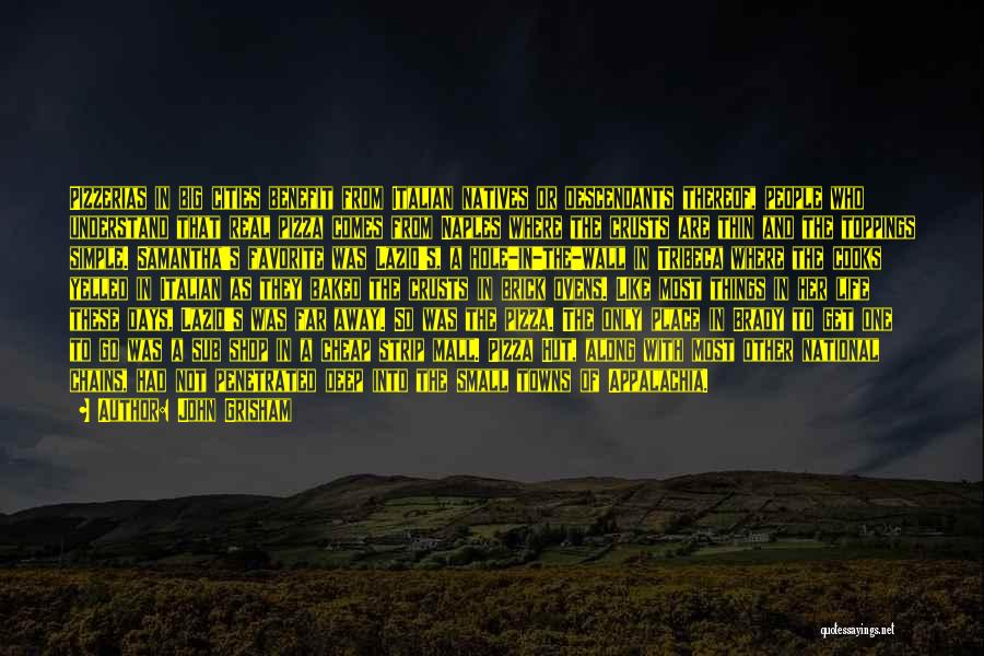 John Grisham Quotes: Pizzerias In Big Cities Benefit From Italian Natives Or Descendants Thereof, People Who Understand That Real Pizza Comes From Naples