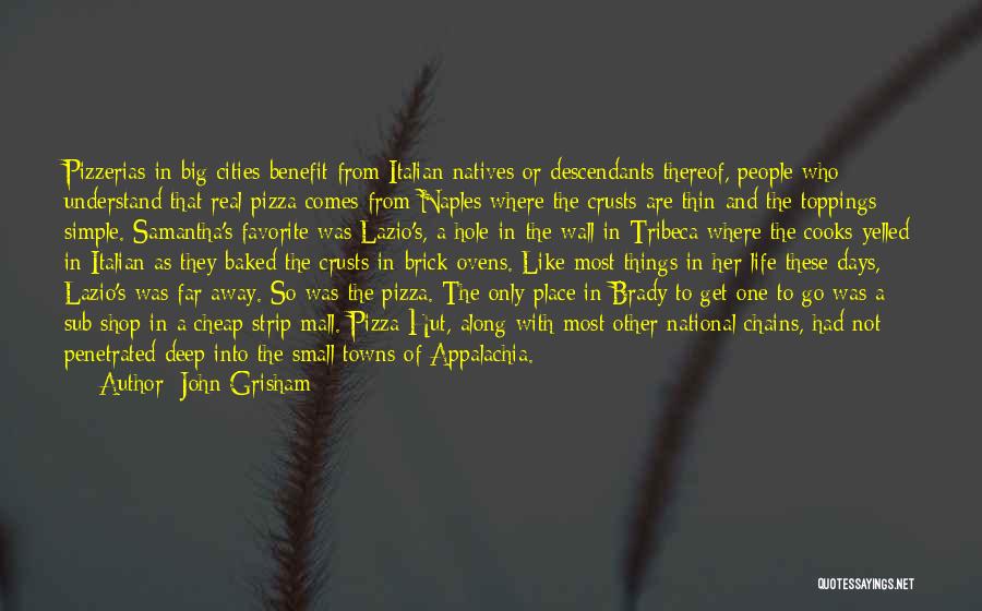 John Grisham Quotes: Pizzerias In Big Cities Benefit From Italian Natives Or Descendants Thereof, People Who Understand That Real Pizza Comes From Naples