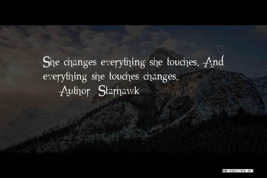 Starhawk Quotes: She Changes Everything She Touches. And Everything She Touches Changes.