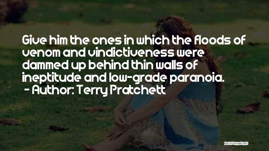 Terry Pratchett Quotes: Give Him The Ones In Which The Floods Of Venom And Vindictiveness Were Dammed Up Behind Thin Walls Of Ineptitude