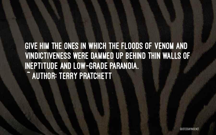 Terry Pratchett Quotes: Give Him The Ones In Which The Floods Of Venom And Vindictiveness Were Dammed Up Behind Thin Walls Of Ineptitude