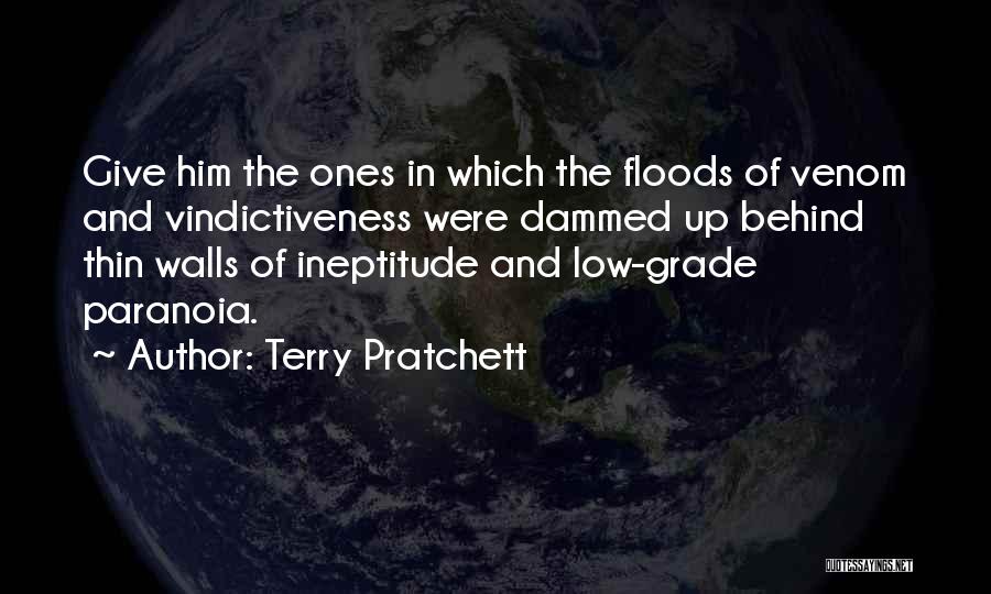 Terry Pratchett Quotes: Give Him The Ones In Which The Floods Of Venom And Vindictiveness Were Dammed Up Behind Thin Walls Of Ineptitude