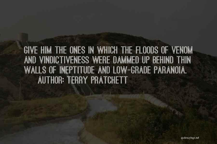 Terry Pratchett Quotes: Give Him The Ones In Which The Floods Of Venom And Vindictiveness Were Dammed Up Behind Thin Walls Of Ineptitude