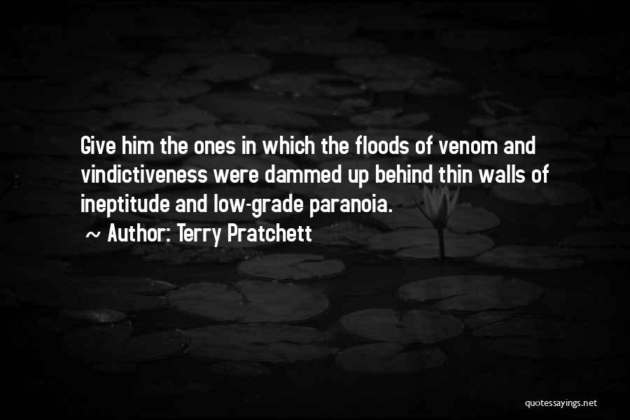 Terry Pratchett Quotes: Give Him The Ones In Which The Floods Of Venom And Vindictiveness Were Dammed Up Behind Thin Walls Of Ineptitude