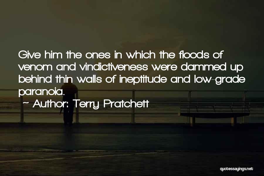 Terry Pratchett Quotes: Give Him The Ones In Which The Floods Of Venom And Vindictiveness Were Dammed Up Behind Thin Walls Of Ineptitude