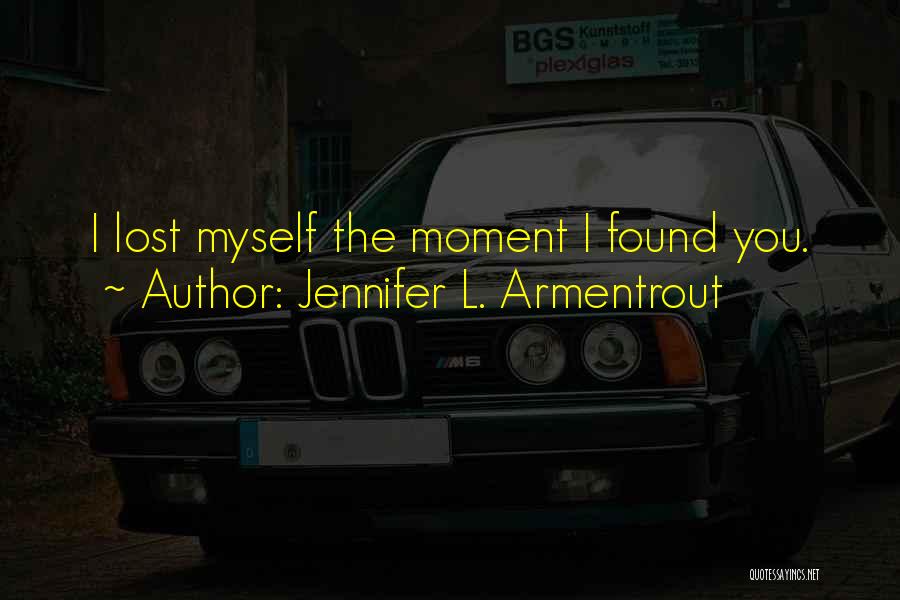 Jennifer L. Armentrout Quotes: I Lost Myself The Moment I Found You.