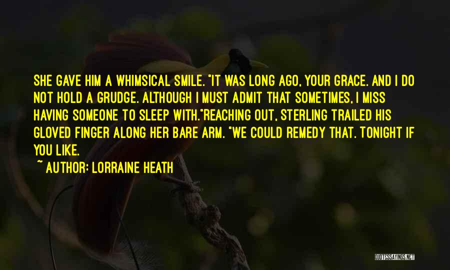 Lorraine Heath Quotes: She Gave Him A Whimsical Smile. It Was Long Ago, Your Grace. And I Do Not Hold A Grudge. Although