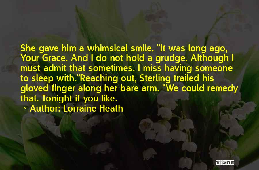 Lorraine Heath Quotes: She Gave Him A Whimsical Smile. It Was Long Ago, Your Grace. And I Do Not Hold A Grudge. Although