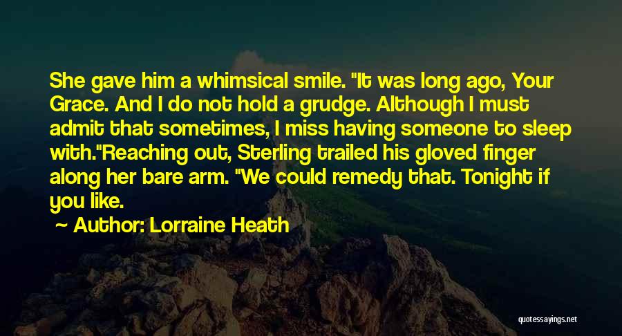 Lorraine Heath Quotes: She Gave Him A Whimsical Smile. It Was Long Ago, Your Grace. And I Do Not Hold A Grudge. Although